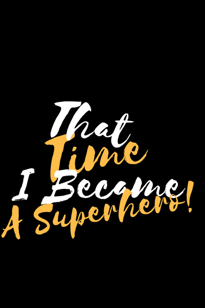That Time I Became a Superhero!