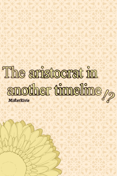 The aristocrat in another timeline!?