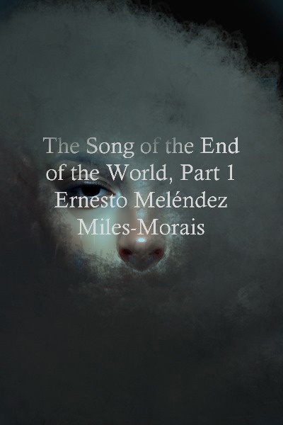 The Song of the End of the World, Part I