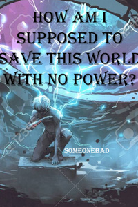 How am I Supposed to Save This World with No Power?