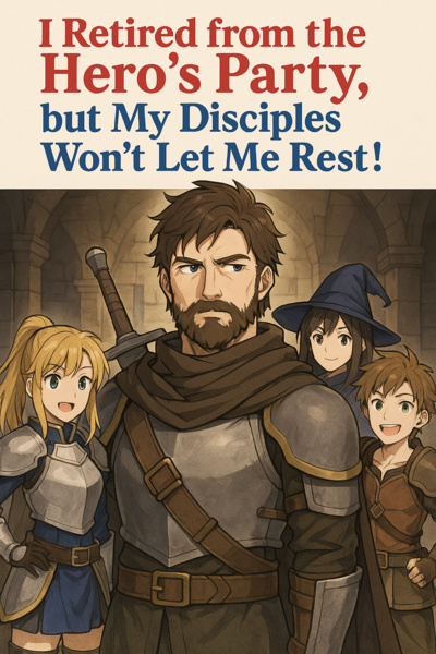 I Retired from the Hero’s Party, but My Disciples Won’t Let Me Rest!