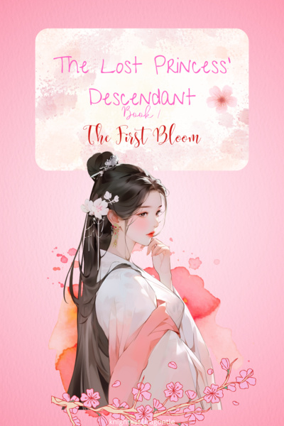 The Lost Princess’ Descendant: The First Bloom [COMPLETED]