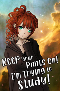 Keep Your Pants On! I'm Trying to Study!