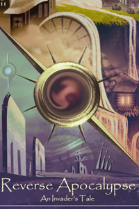 Reverse Apocalypse - An Invader's Tale