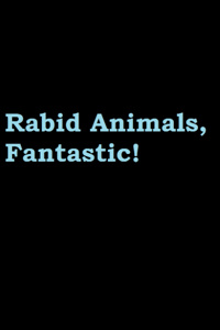 Rabid Animals, Fantastic!