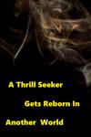 A Thrill Seeker Gets Reborn in Another World