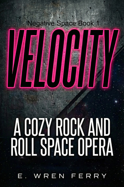 Negative Space: A Cozy Rock and Roll Space Opera [Velocity: Book 1]