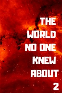 The World No One Knew About 2