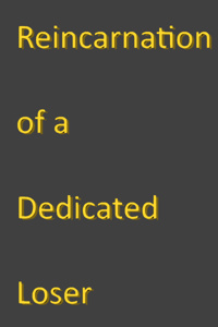 Reincarnation of a Dedicated Loser