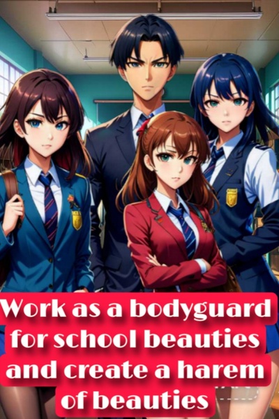 Work as a bodyguard for school beauties and create a harem of beauties
