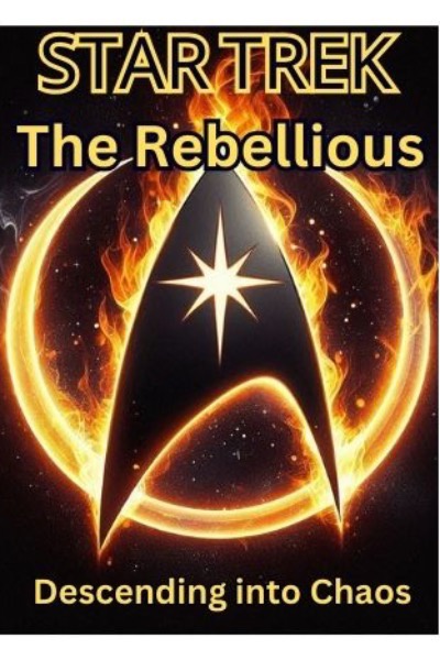 Star Trek The Rebellious: Descending into Chaos