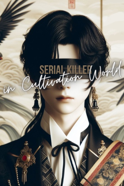 Serial Killer in Cultivation World [Murder Hobo + Clan Politics/Building + Solo Adventure]