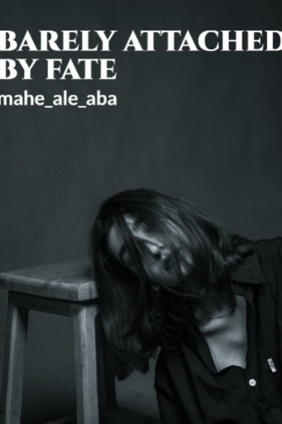 barely attached by fate