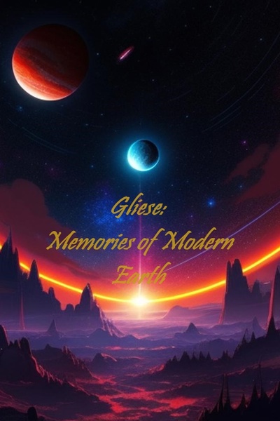Gliese: Memories of Modern Earth